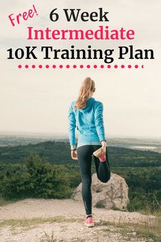 a woman standing on top of a hill with the text free 6 week intermediate 10k training plan