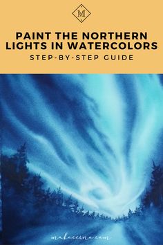 a book cover with the title paint the northern lights in watercolors step - by - step guide