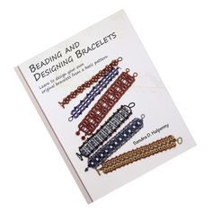 beading and designing bracelets book with instructions on how to make them in different colors