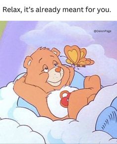 a teddy bear sitting on top of a cloud with a butterfly flying above it and the caption relax, it's already meant for you