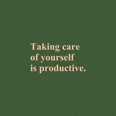 a green background with the words taking care of yourself is produtive on it