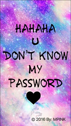 the words haha u don't know my password are written in black