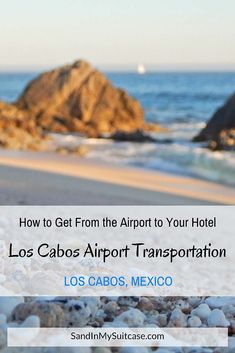 an image of the beach with text overlay that reads how to get from the airport to your hotel los cabo airport transportation