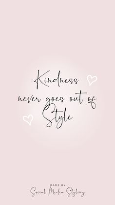 a quote that reads, kindness never goes out of style