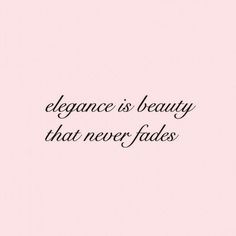 the words elegance is beauty that never fadess on a pink background with black lettering