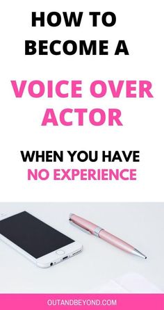 a cell phone and pen sitting on top of a desk with the words, how to become a voice over actor when you have no experience