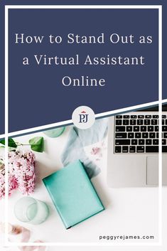 a laptop, notebook and flowers with the words how to stand out as a virtual assistant online