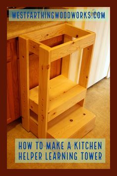 a kitchen with wooden shelves and text overlay that reads how to make a kitchen helper learning tower