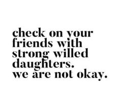 a black and white photo with the words check on your friends with strong wild daughters we are not okay