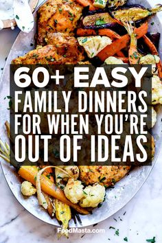 a plate full of food with the words, 60 easy family dinners for when you're out of ideas