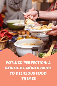 people are serving themselves food from plates on a table with the words potluck perfection a month - by - month guide to delicious food themes