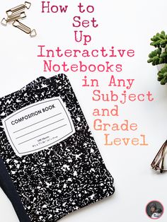 a notebook with the title how to get up interactive notebooks in any subject and grade level