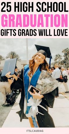 a girl in her graduation gown holding flowers and books with text overlay that reads 25 high school graduation gifts grads will love