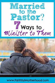 a man and woman sitting on a bench with the text married to the pastor 7 ways to minister them