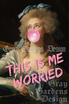 a woman blowing a bubble with the words, this is me worried