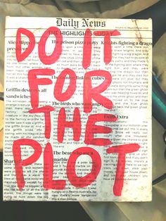 a piece of paper with the words do it for the plot written in red ink