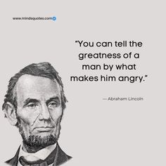 abraham lincoln with the quote you can tell the greatness of a man by what makes him angry