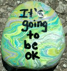 a painted rock that says it's going to be ok