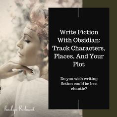 a woman with her hand on her chin and the words write fiction with obtain track characters, places, and your plot do you wish writing fiction could be less