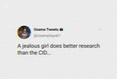 a tweet with the caption'a jelloous girl does better research than the cd '