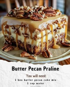 a cake with pecan drizzles on it and the words butter pecan pralie you will need