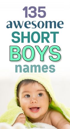 a baby laying on top of a bed under a green towel with the words, awesome short boys names