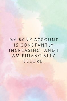 a quote from the bank account that says, my bank account is constantly increasing and i am financially secure