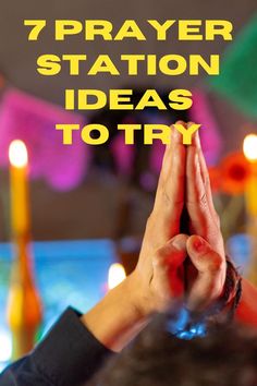 a person holding their hands up with the words 7 prayer station ideas to try