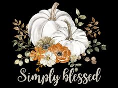 a black background with white pumpkins, flowers and the words simply blessed on it