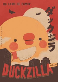 there is a poster that says duckzilla on it's face and the words, oh lava he comin '