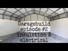 an empty garage with the words garagebuild episode 2 insulation & electrical