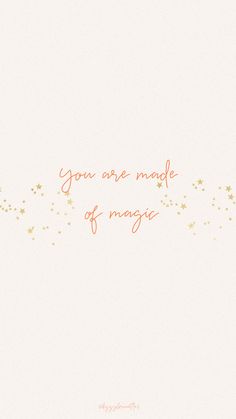 the words you are made of magic written in orange ink on a white background with gold stars