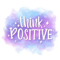 the words think positive on a purple and blue background