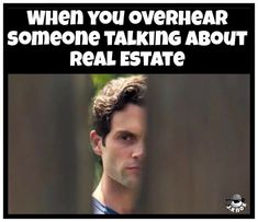 a man looking out from behind a fence with the caption when you over hear someone talking about real estate