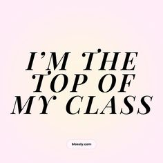 the words i'm the top of my class written in black on a white background