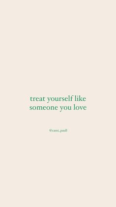 a quote that says treat yourself like someone you love