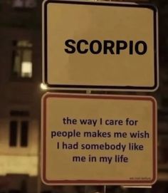 two street signs that read scorpio and the way i care for people makes me wish i had somebody like me in my life