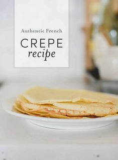 crepe on a plate with the words authentic french crepe recipe above it