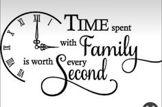 a clock with the words time spent with family is worth every second