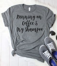 Running on Coffee & Dry Shampoo T-Shirt Gangsta Rapper, Kinda Classy Kinda Hood, Coffee Shop Coffee, Coffee Inspiration, Sassy Shirts, Cake Coffee, Quotes Coffee, Todays Mood