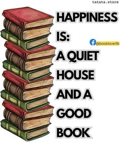 a stack of books with the words happiness is a quiet house and a good book