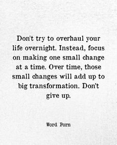 a quote that reads, don't try to overheal your life overnight instead focus on making one small change at a time