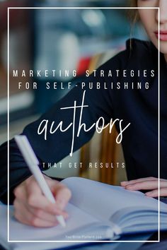 a woman sitting at a table writing in a book with the title marketing strategy for self - publishing authors that get results