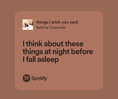 a brown square with the words i think about these things at night before i fall asleep