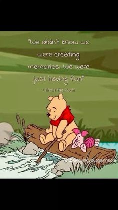 winnie the pooh is sitting on a log with a quote above it that says we didn't know we were creating memories, we were just having fun