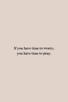 the words if you have time to worry, you have time to pray