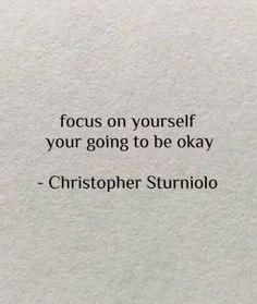 an image of a quote that reads focus on yourself your going to be okay