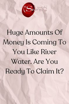 a piece of paper with the words hug amounts of money is coming to you like river water are you ready to claim it?