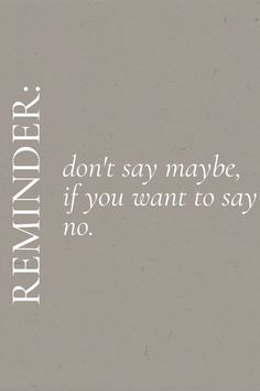 the words don't say maybe if you want to say no on a gray background