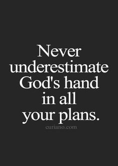 a black and white photo with the words never underestimate god's hand in all your plans